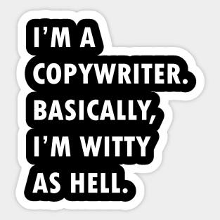 I'm Copywriter. Basically, I'm witty as hell. Sticker